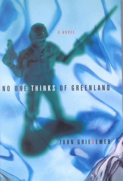 No one thinks of Greenland / John Griesemer.