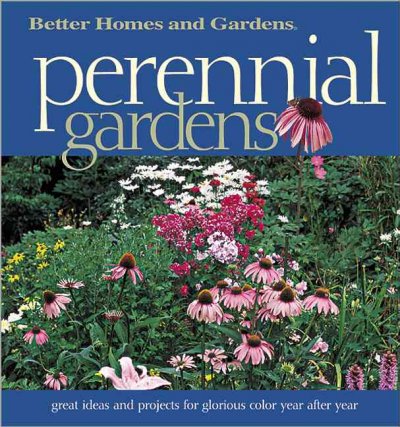 Perennial gardens : [great ideas and projects for glorious color year after year] / written by Eleanore Lewis.