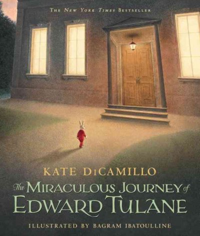 The miraculous journey of Edward Tulane / Kate DiCamillo ; illustrated by Bagram Ibatoulline.