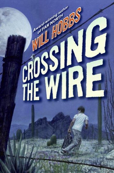 Crossing the wire / Will Hobbs.
