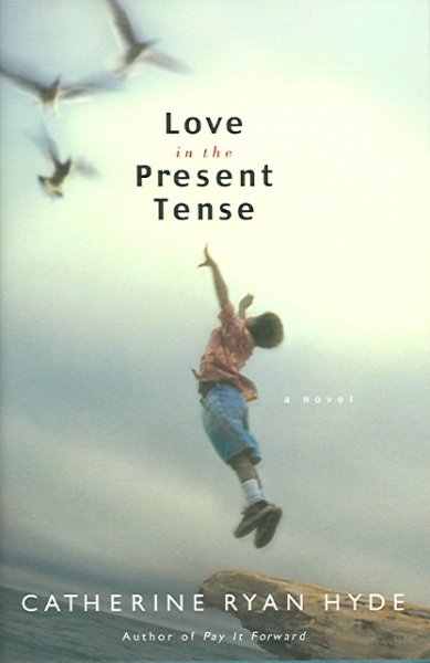 Love in the present tense : [a novel] / Catherine Ryan Hyde.