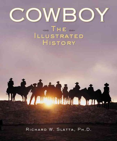 Cowboy : the illustrated history / Richard W. Slatta.