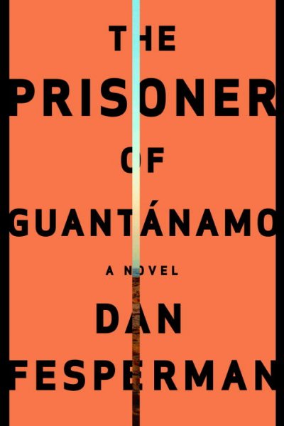 The prisoner of Guantánamo / Dan Fesperman.
