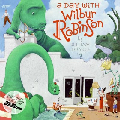 A day with Wilbur Robinson / by William Joyce.