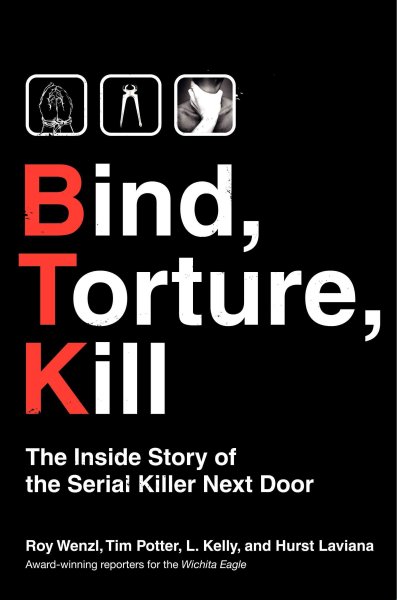 Bind, torture, kill : the inside story of the serial killer next door / Roy Wenzl ... [et al.].