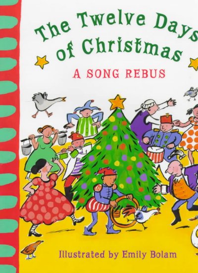 The twelve days of Christmas : a song rebus / illustrated by Emily Bolam.
