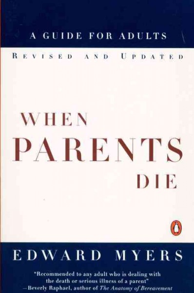 When parents die : a guide for adults / Edward Myers.