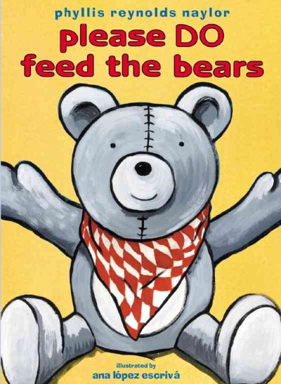 Please do feed the bears / Phyllis Reynolds Naylor ; illustrated by Ana Lopez Escriva.