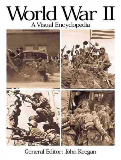 World War II : a visual encyclopedia / [general editor, John Keegan].