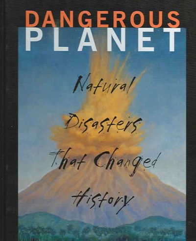 Dangerous planet : natural disasters that changed history / written and illustrated by Bryn Barnard.
