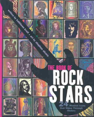 The book of rock stars : 24 musical icons that shine through history / written by Kathleen Krull ; art by Stephen Alcorn.
