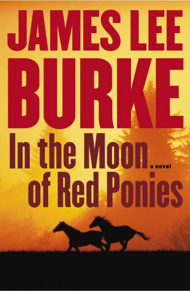 In the moon of red ponies : a novel / James Lee Burke.