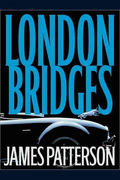 London bridges : a novel / by James Patterson.