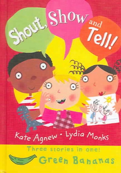 Shout, show, and tell / written by Kate Agnew ; illustrated by Lydia Monks.