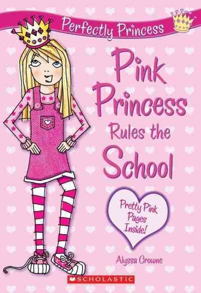 Pink princess rules the school / by Alyssa Crowne ; illustrated by Charlotte Alder.