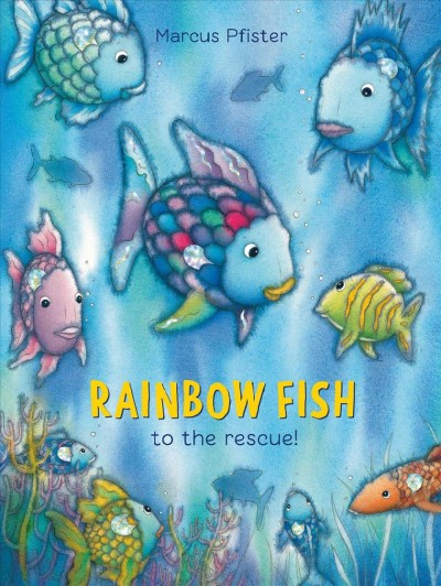 Rainbow fish to the rescue / Marcus Pfister ; translated by J. Alison James.