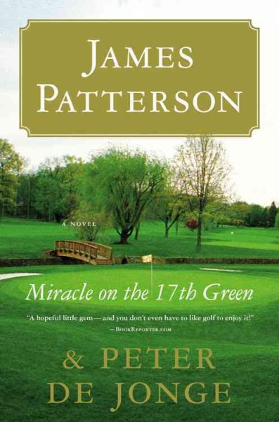 Miracle on the 17th green : novel / by James Patterson and Peter de Jonge.