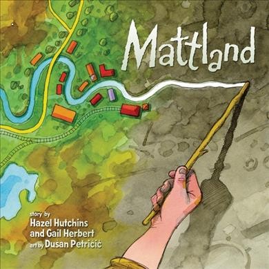 Mattland / story by Hazel Hutchins and Gail Herbert ; art by Dušan Petričić.