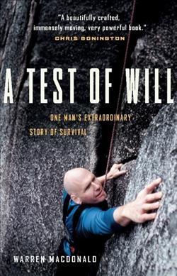 A test of will : one man's extraordinary story of survival / Warren Macdonald ; with contributions by Geert van Keulen.