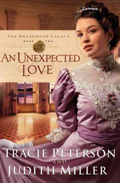 An unexpected love / Tracie Peterson and Judith Miller.