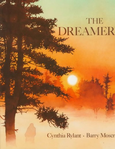 The dreamer / Cynthia Rylant ; illustrated by Barry Moser.