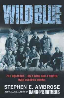 The wild blue : 741 squadron - on a wing and a prayer over occupied Europe / Stephen E. Ambrose.