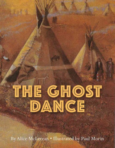 The ghost dance / by Alice McLerran ; assemblage and paintings by Paul Morin.