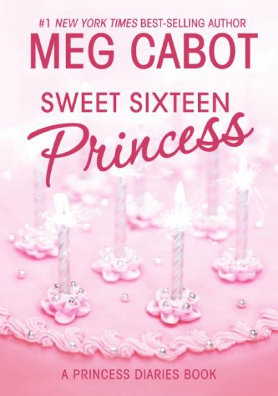 Sweet sixteen princess Bk. 7.5  Princess diaries Meg Cabot.