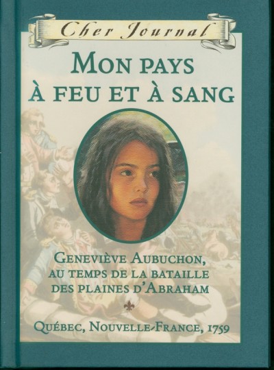 Mon pays à feu et à sang / Maxine Trottier ; texte français de Martine Faubert. : Geneviève Aubuchon, au temps de la bataille des Plaines d'Abraham.