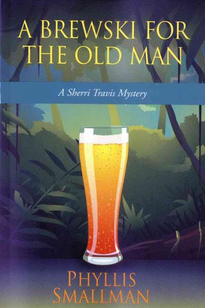 A brewski for the old man : a Sherri Travis mystery / Phyllis Smallman.
