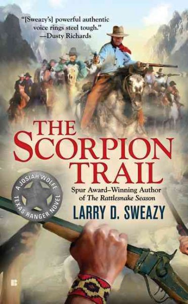 The scorpion trail : a Josiah Wolfe, Texas Ranger novel / Larry D. Sweazy.