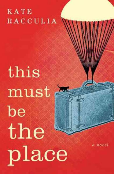 This must be the place : a novel / Kate Racculia.