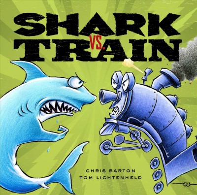 Shark vs. train / by Chris Barton and Tom Lichtenheld.