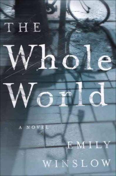 The whole world : a novel / Emily Winslow.