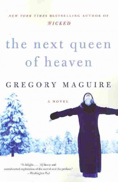 The next queen of heaven : a novel / Gregory Maguire.
