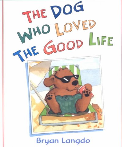 The dog who loved the good life / Bryan Langdo.