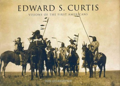 Edward Sheriff Curtis : visions of the first Americans / [photographs selected and essay by] Don Gulbrandsen.