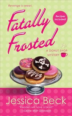 Fatally frosted : a Donut shop mystery / Jessica Beck.