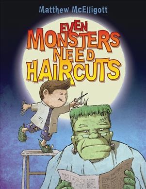 Even monsters need haircuts / Matthew McElligott.