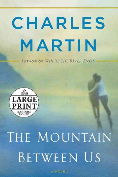 The mountain between us / Charles Martin.