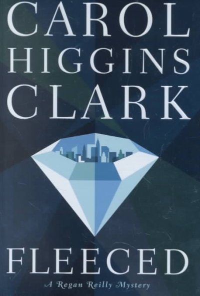 Fleeced : a Regan Reilly mystery / Carol Higgins Clark.