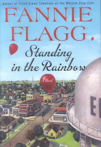 Standing in the rainbow : a novel / Fannie Flagg.