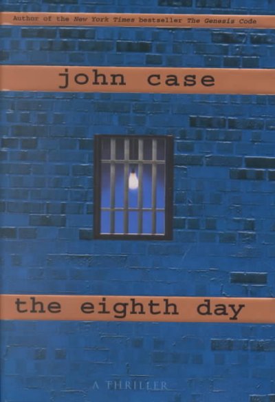 The eighth day : a novel / John Case.