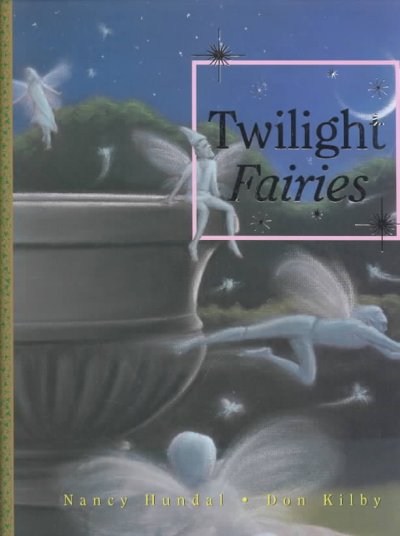 Twilight fairies / Nancy Hundal ; [illustrated by] Don Kilby.