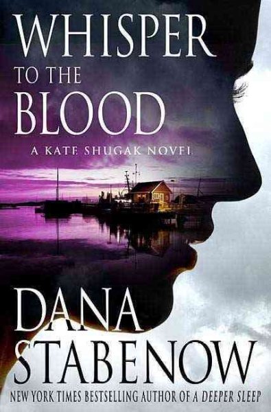 Whisper to the blood : a Kate Shugak novel / Dana Stabenow.