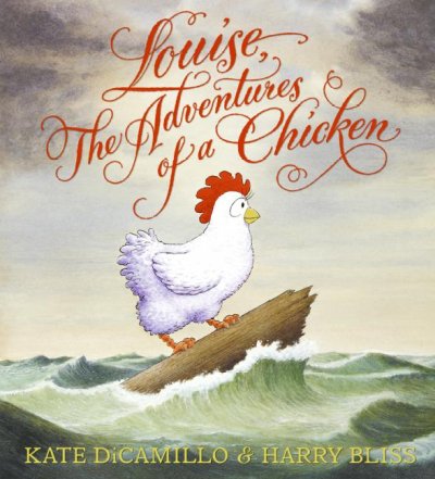 Louise : the adventures of a chicken / written by Kate DiCamillo ; pictures by Harry Bliss.