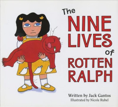The nine lives of Rotten Ralph / written by Jack Gantos ; illustrated by Nicole Rubel.
