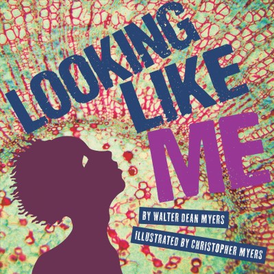 Looking like me / by Walter Dean Myers ; illustrated by Christopher Myers.