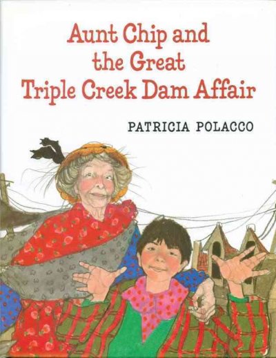 Aunt Chip and the great Triple Creek dam affair / Patricia Polacco.
