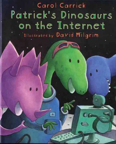 Patrick's dinosaurs on the Internet / Carol Carrick ; illustrated by David Milgrim.
